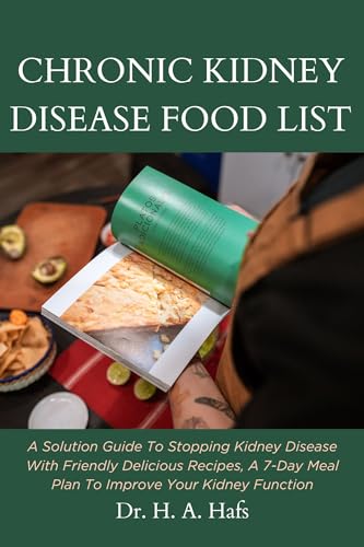CHRONIC KIDNEY DISEASE FOOD LIST: A Solution Guide To Stopping Kidney