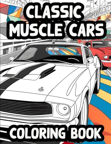 Classic Muscle Cars Coloring Book: Iconic Muscle Cars from the Golden