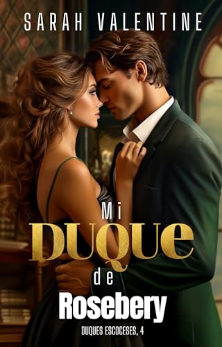 Mi duque de Rosebery: Una romántica historia de amor llena de secretos, herencias y venganzas en las Highlands (Duques escoceses)