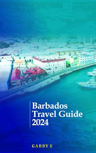 Barbados Travel Guide 2024: Exploring the Timeless Charms of Barbados