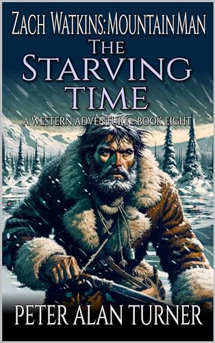 Zach Watkins: Mountain Man: The Starving Time: A Mountain Man Adventure
