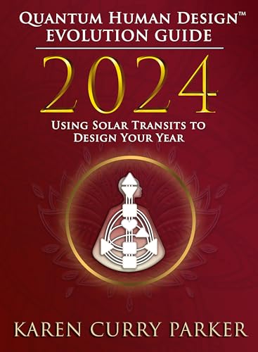 2024 Quantum Human Design(TM) Evolution Guide: Using Solar Transits to Design Your Year