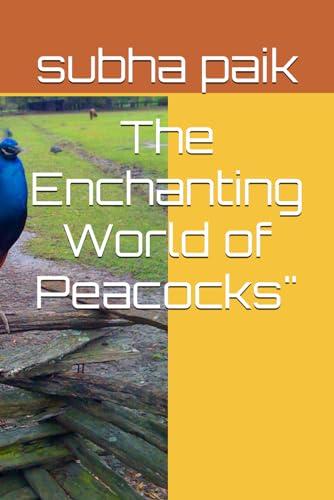 The Enchanting World of Peacocks" by mr subha paik | Goodreads