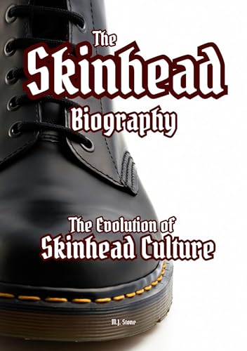 The Skinhead Biography: The Evolution of Skinhead Culture