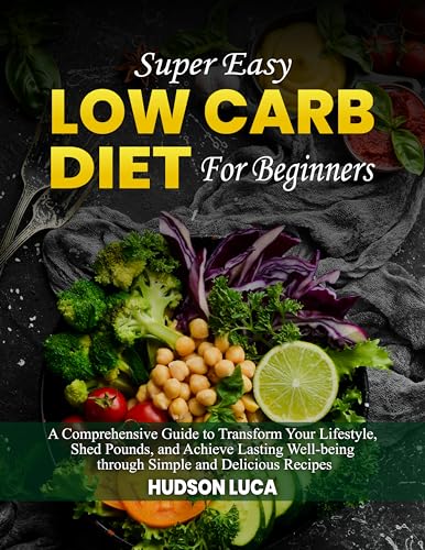 Super Easy Low Carb Diet for Beginners: A Comprehensive Guide to