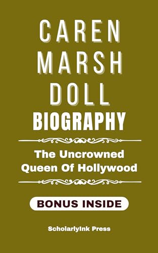 Caren Marsh Doll Biography : The Uncrowned Queen of Hollywood by