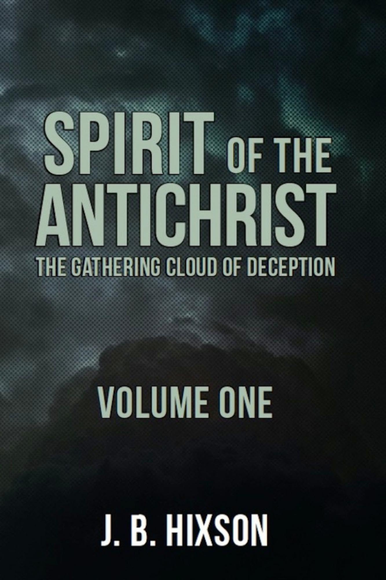Spirit of the Antichrist Volume One: The Gathering Cloud of Deception