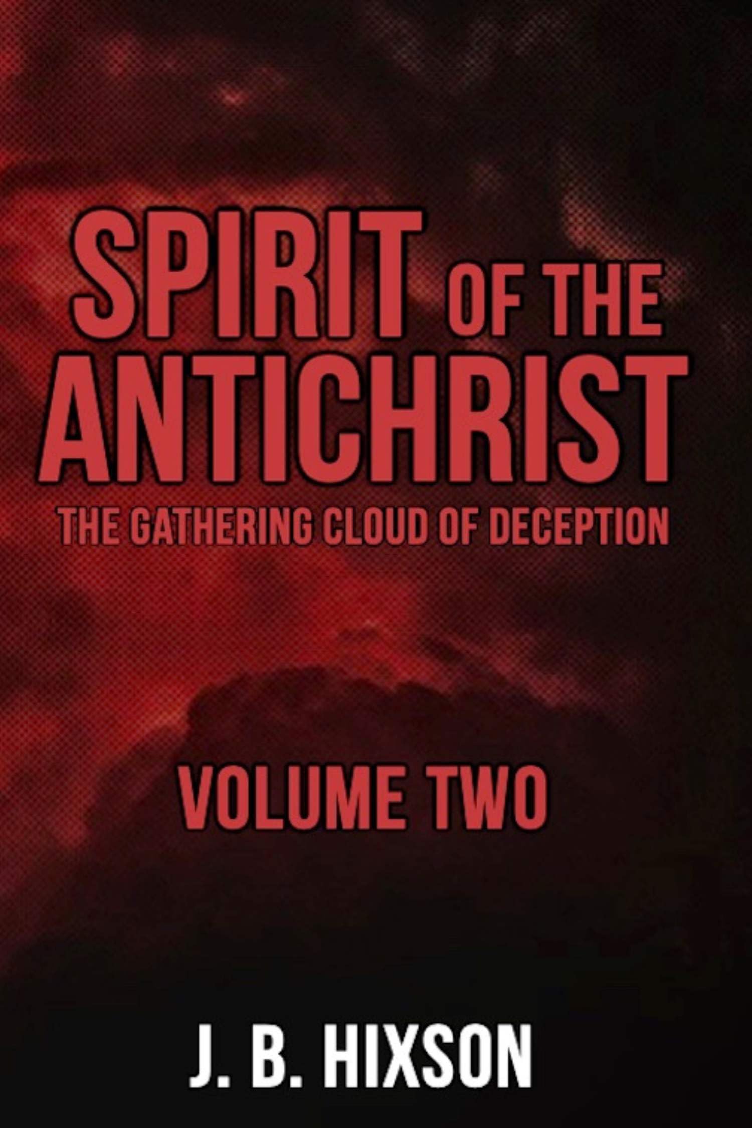 Spirit of the Antichrist Volume Two: The Gathering Cloud of Deception