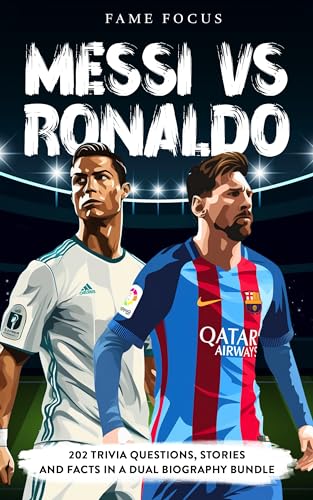 Messi VS Ronaldo - 202 Trivia Questions, Stories and Facts in a Dual Biography Bundle