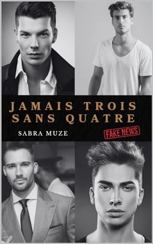 Jamais trois sans quatre: Fake News