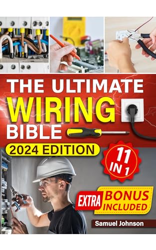 The Ultimate Wiring Bible: [11 in 1] Mastering Home Electrical Wiring