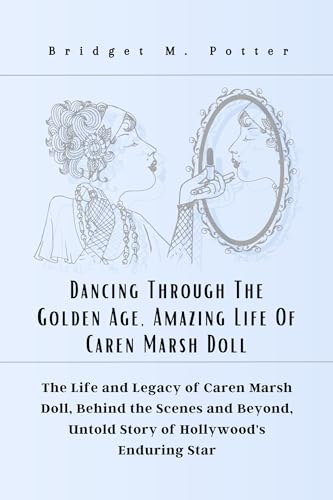 Dancing Through The Golden Age, Amazing Life Of Caren Marsh Doll: The