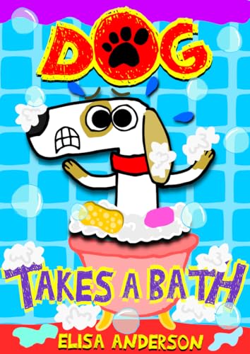 Dog Takes A Bath: A Funny Interactive Children's Book for Early Readers, Pre-K, 1st and 2nd Grade