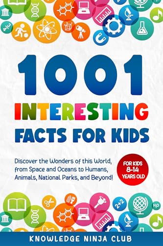 1001 Interesting Facts for Kids: Discover the Wonders of this World, from Space and Oceans to Humans, Animals, National Parks, and Beyond!