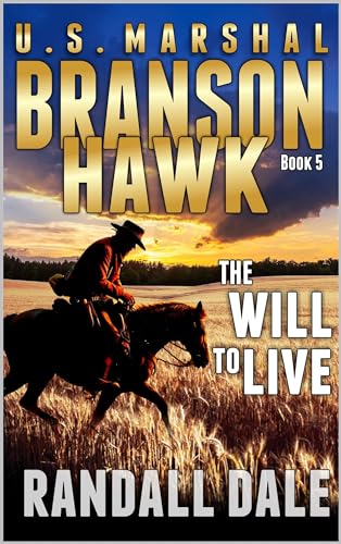 U.S. Marshal: Branson Hawk: The Will To Live: A Fifth Western Adventure Novel