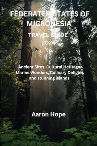 FEDERATED STATES OF MICRONESIA TRAVEL GUIDE 2024: Ancient Sites