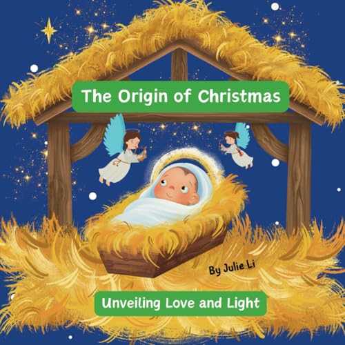 The Origin of Christmas Unveiling Love and Light by Julie Li Goodreads
