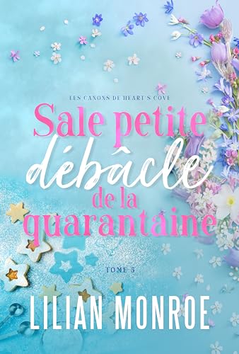 Sale petite débâcle de la quarantaine: Une comédie romantique à un âge plus avancé (Les canons de Heart’s Cove t. 5)