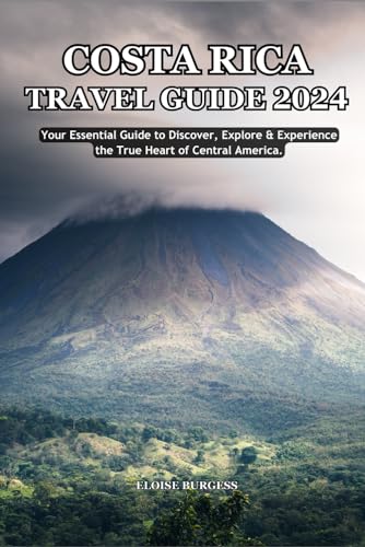  COSTA RICA TRAVEL GUIDE 2023-2024: Your Essential Guide to Discover Motiv 