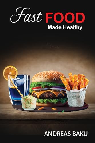 Fast Food Made Healthy: Your Guide to Smart Choices and Guilt-Free Bites