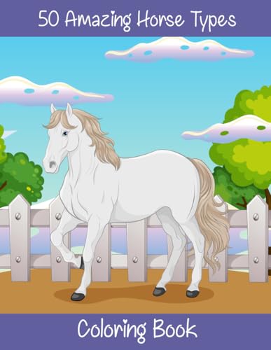 50 Amazing Horse Types coloring book: 50 Realistic different equestrian ...