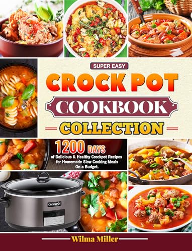 Super Easy Crock Pot Cookbook Collection: 1200 Days of Delicious