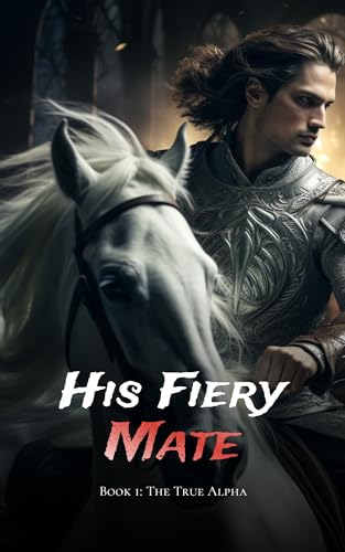 His Fiery Mate - Book One: The True Alpha