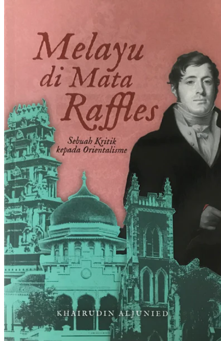Melayu di Mata Raffles: Sebuah Kritik kepada Orientalisme