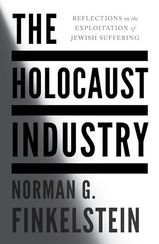 The Holocaust Industry: Reflections on the Exploitation of Jewish Suffering