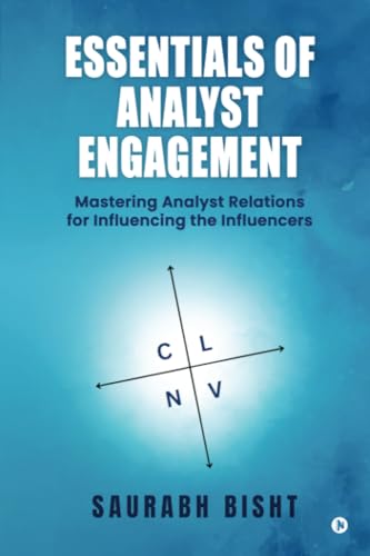 Essentials of Analyst Engagement: Mastering Analyst Relations for Influencing the Influencers