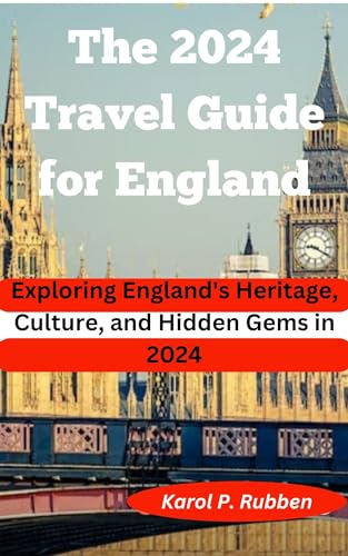 The 2024 Travel Guide for England: Exploring England's Heritage