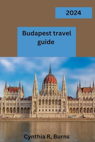 Budapest travel guide 2024: "Budapest Unveiled: Your Gateway to a 