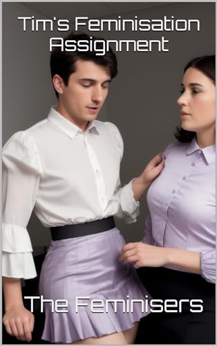 Tim's Feminisation Assignment: A Forced Feminisation Fantasy