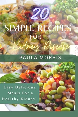 20 SIMPLE RECIPES FOR KIDNEY DISEASE : EASY DELICIOUS MEALS FOR HEALTHY