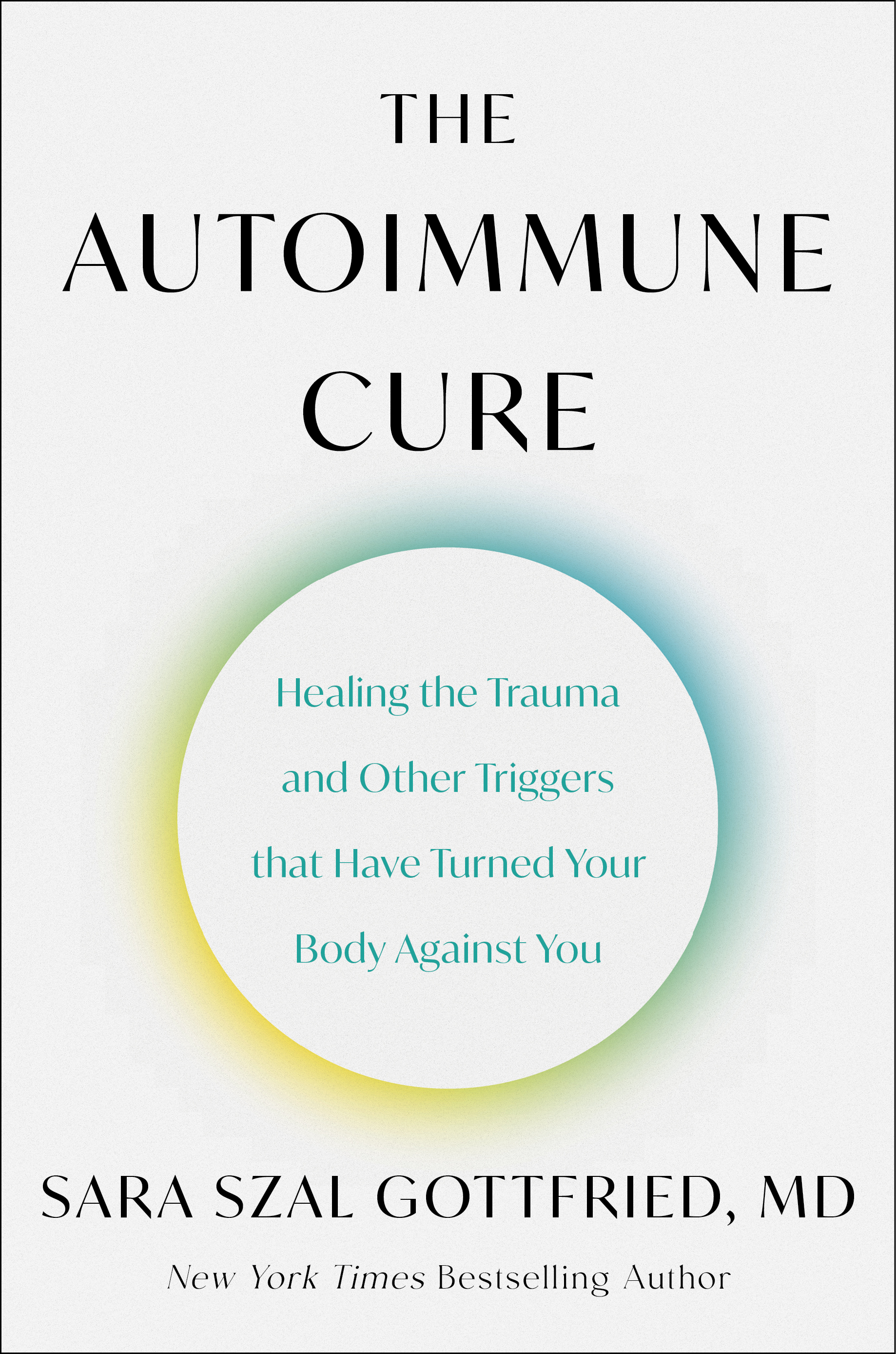The Autoimmune Cure: Healing the Trauma and Other Triggers That Have Turned Your Body Against You
