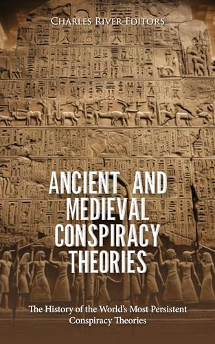 Ancient and Medieval Conspiracy Theories: The History of the World’s Most Persistent Conspiracy Theories