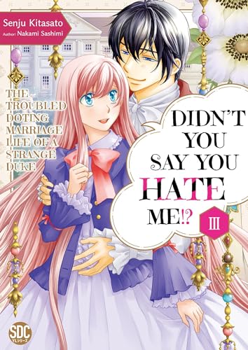 Didn't You Say You Hate Me!? The Troubled Doting Marriage Life of a Strange Duke Vol. 3