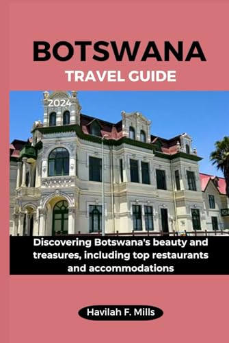 BOTSWANA TRAVEL GUIDE 2024: Discovering Botswana's beauty and treasures