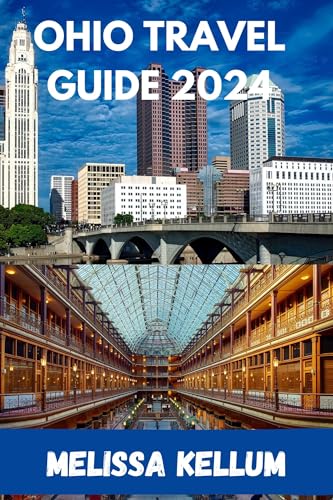 OHIO TRAVEL GUIDE 2024: "Unveiling the Heartland's Wonders: Your 
