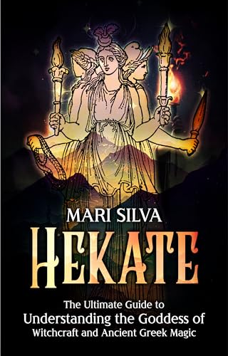 Hekate: The Ultimate Guide to Understanding the Goddess of Witchcraft and Ancient Greek Magic