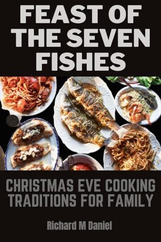 FEAST OF THE SEVEN FISHES: Christmas Eve Cooking Traditions for Family ...