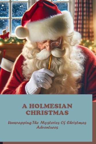 A Holmesian Christmas: Unwrapping the Mysteries of Christmas Adventures by Alda Girardeau 