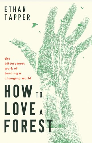 How to Love a Forest: The Bittersweet Work of Tending a Changing World