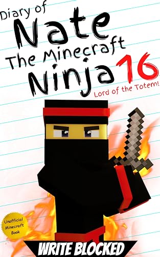 Diary of Nate The Minecraft Ninja 16: Lord of the Totem! (An Unofficial Minecraft Book) (Diary of Nate The Minecraft Ninja