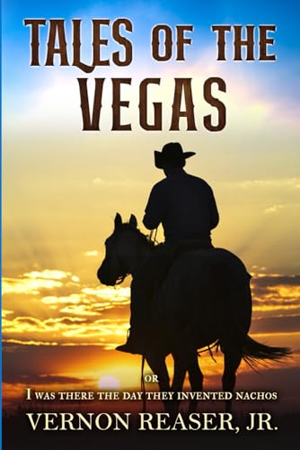Tales of the Vegas: Or I Was There the Day They Invented Nachos