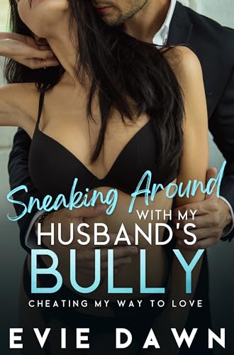 Sneaking Around With My Husband's Bully: Enemies To Lovers Office Cheating Romantic Erotica