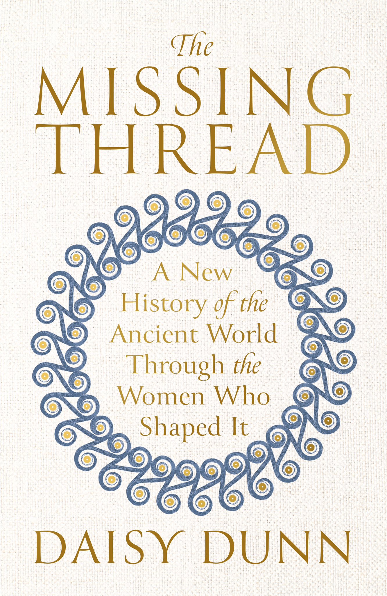 The Missing Thread: A New History of the Ancient World Through the Women Who Shaped It