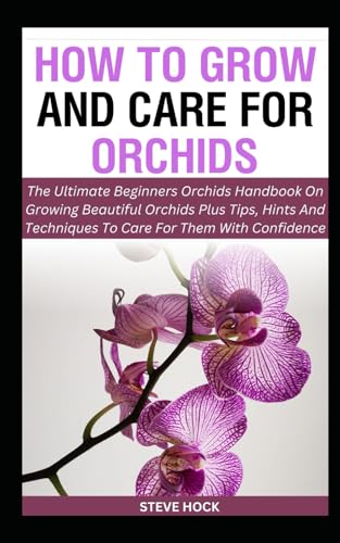 How To Grow And Care For Orchids: The Ultimate Beginners Orchids ...