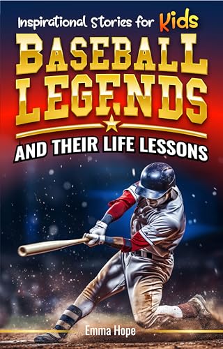 Inspirational Stories for Kids: Baseball Legends and Their Life Lessons: Unlocking Character Through the Journeys of Baseball Icons