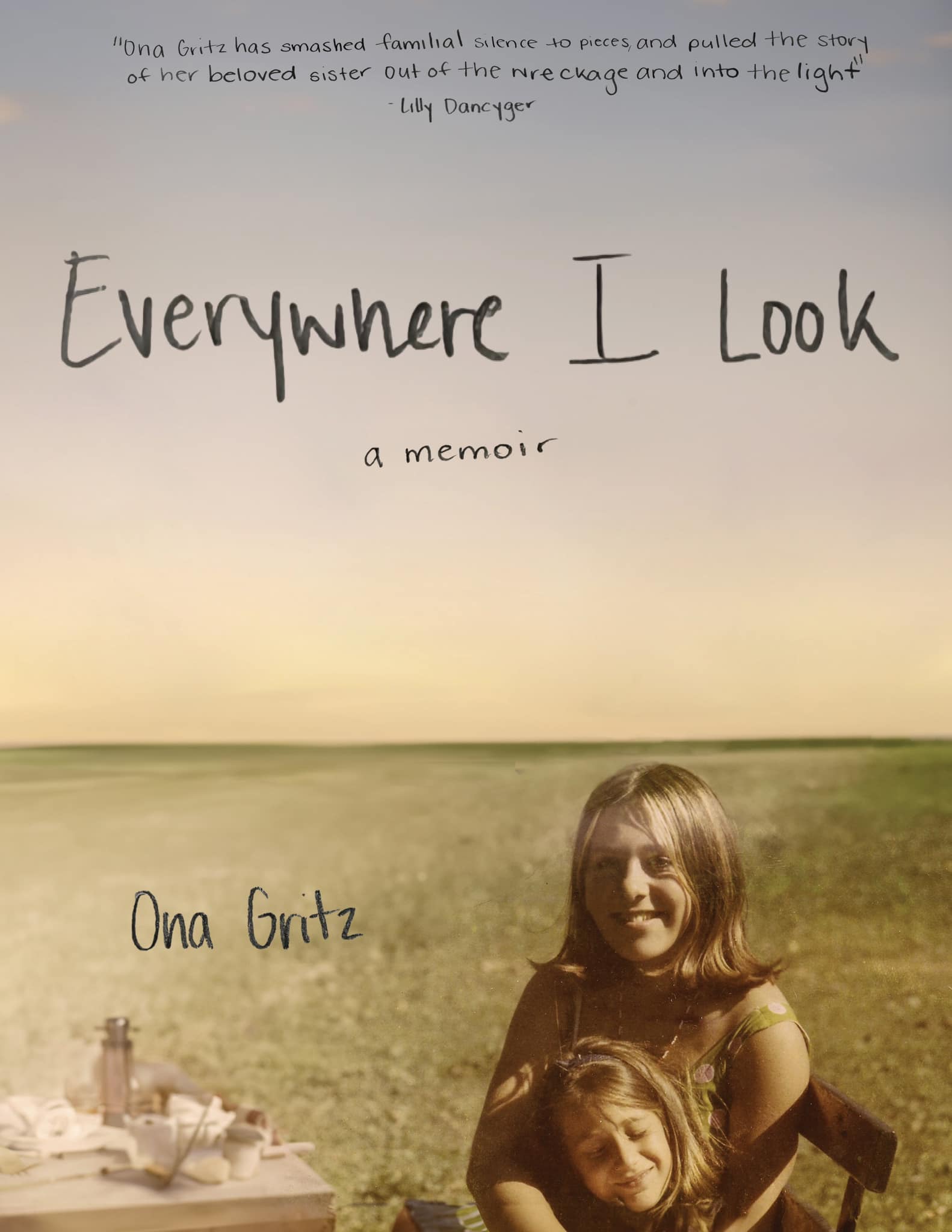Everywhere I Look: A Memoir by Ona Gritz | Goodreads